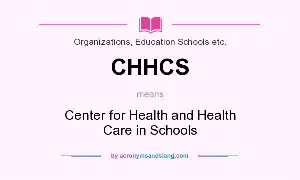 What does CHHCS mean? It stands for Center for Health and Health Care in Schools