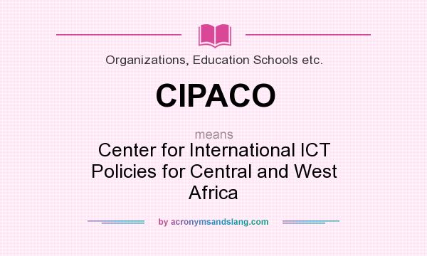 What does CIPACO mean? It stands for Center for International ICT Policies for Central and West Africa