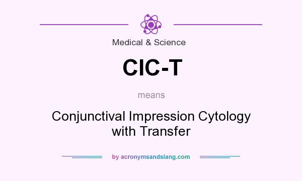 What does CIC-T mean? It stands for Conjunctival Impression Cytology with Transfer