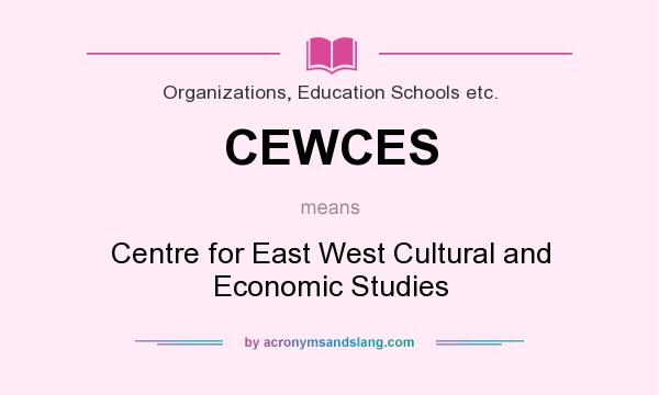 What does CEWCES mean? It stands for Centre for East West Cultural and Economic Studies