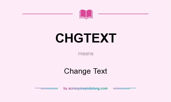 What does CHGTEXT mean? It stands for Change Text