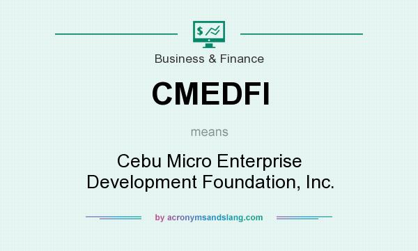 What does CMEDFI mean? It stands for Cebu Micro Enterprise Development Foundation, Inc.