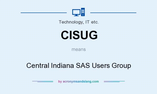 What does CISUG mean? It stands for Central Indiana SAS Users Group