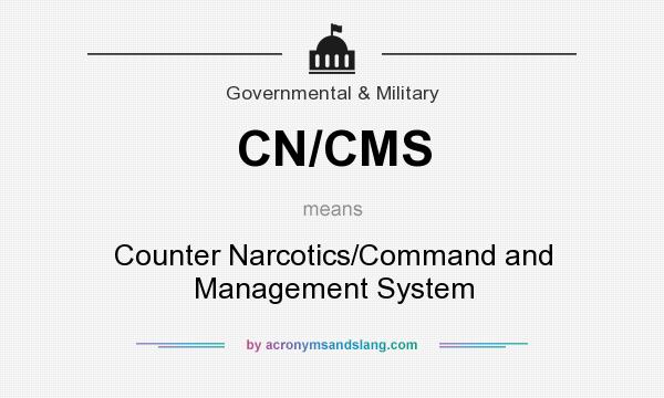 What does CN/CMS mean? It stands for Counter Narcotics/Command and Management System