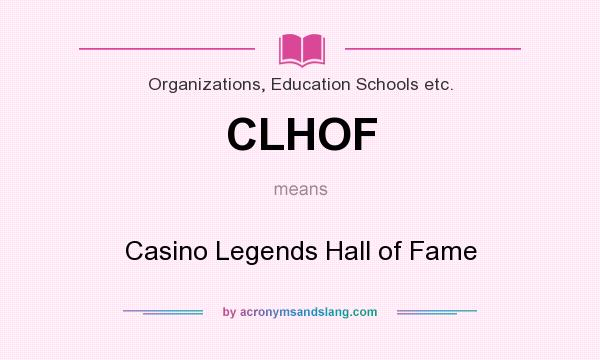 What does CLHOF mean? It stands for Casino Legends Hall of Fame