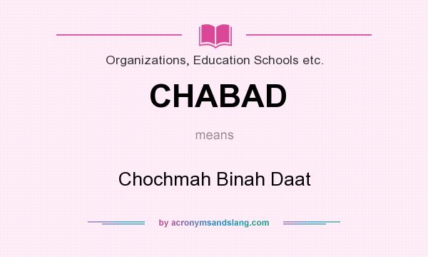 What does CHABAD mean? It stands for Chochmah Binah Daat