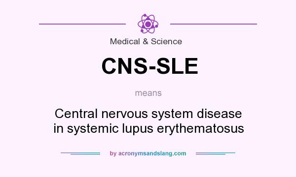 What does CNS-SLE mean? It stands for Central nervous system disease in systemic lupus erythematosus