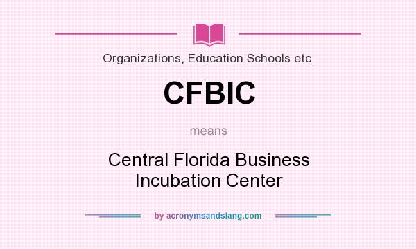 What does CFBIC mean? It stands for Central Florida Business Incubation Center