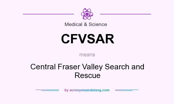 What does CFVSAR mean? It stands for Central Fraser Valley Search and Rescue