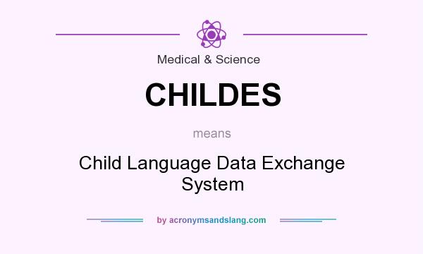 What does CHILDES mean? It stands for Child Language Data Exchange System