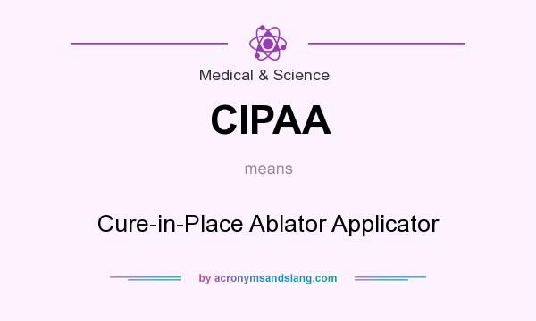 What does CIPAA mean? It stands for Cure-in-Place Ablator Applicator