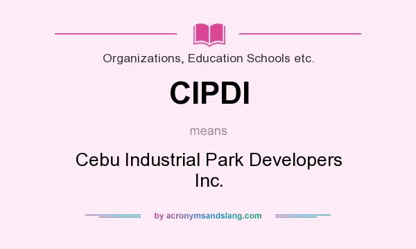 What does CIPDI mean? It stands for Cebu Industrial Park Developers Inc.