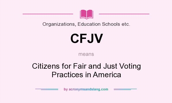 What does CFJV mean? It stands for Citizens for Fair and Just Voting Practices in America