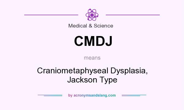 What does CMDJ mean? It stands for Craniometaphyseal Dysplasia, Jackson Type