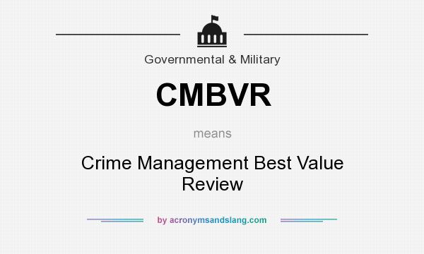 What does CMBVR mean? It stands for Crime Management Best Value Review