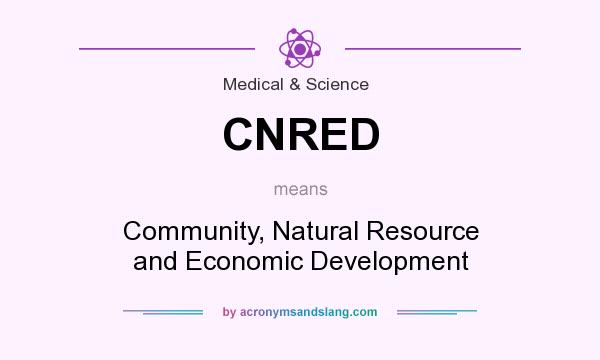 What does CNRED mean? It stands for Community, Natural Resource and Economic Development