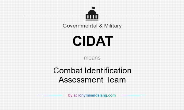 What does CIDAT mean? It stands for Combat Identification Assessment Team