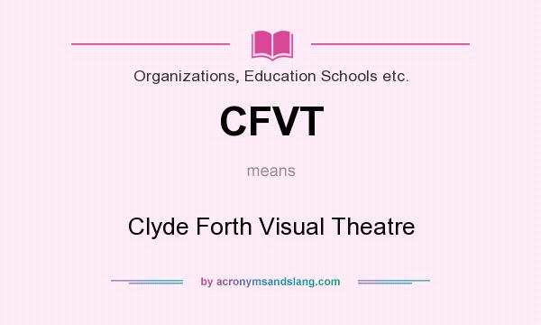 What does CFVT mean? It stands for Clyde Forth Visual Theatre