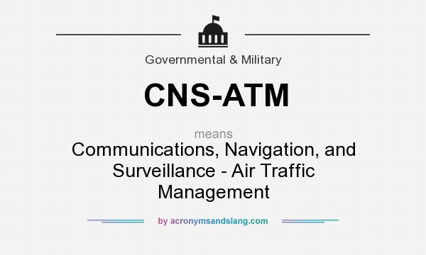 What does CNS-ATM mean? It stands for Communications, Navigation, and Surveillance - Air Traffic Management