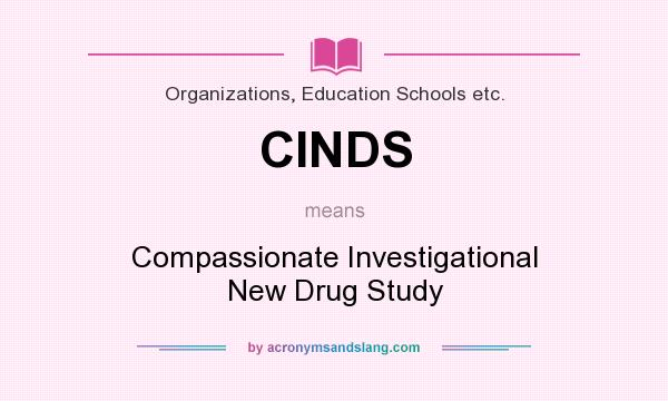 What does CINDS mean? It stands for Compassionate Investigational New Drug Study