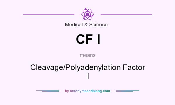 What does CF I mean? It stands for Cleavage/Polyadenylation Factor I