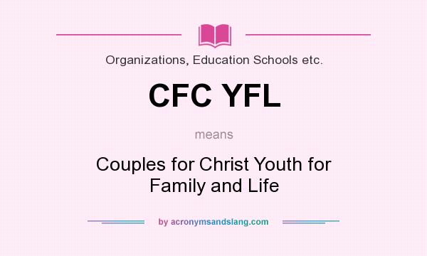 What does CFC YFL mean? It stands for Couples for Christ Youth for Family and Life