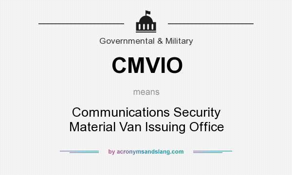 What does CMVIO mean? It stands for Communications Security Material Van Issuing Office