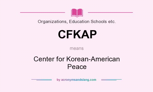 What does CFKAP mean? It stands for Center for Korean-American Peace