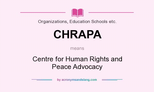 What does CHRAPA mean? It stands for Centre for Human Rights and Peace Advocacy