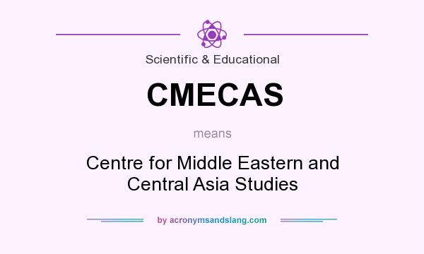 What does CMECAS mean? It stands for Centre for Middle Eastern and Central Asia Studies