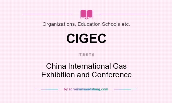 What does CIGEC mean? It stands for China International Gas Exhibition and Conference