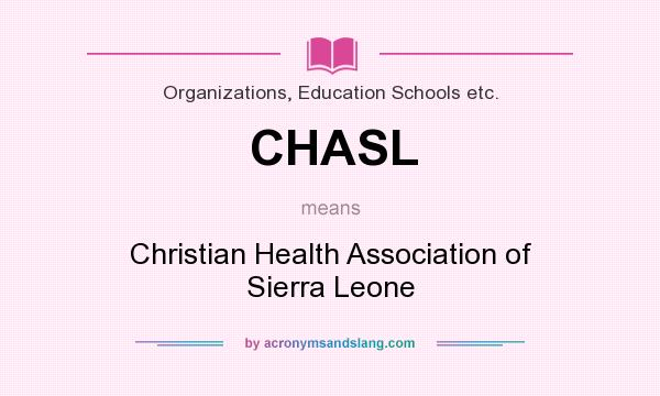 What does CHASL mean? It stands for Christian Health Association of Sierra Leone