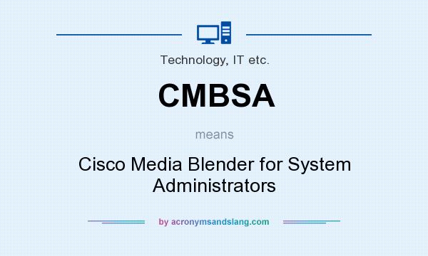 What does CMBSA mean? It stands for Cisco Media Blender for System Administrators