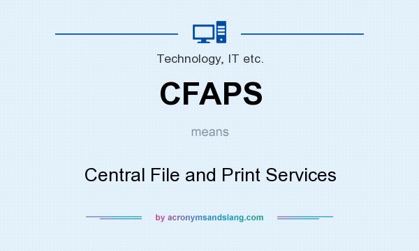What does CFAPS mean? It stands for Central File and Print Services