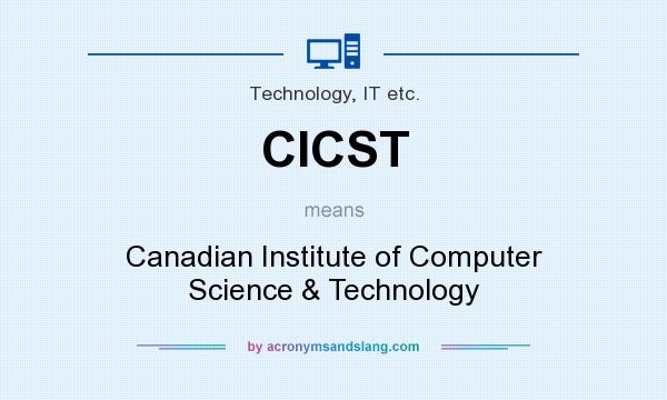 What does CICST mean? It stands for Canadian Institute of Computer Science & Technology
