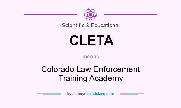 What does CLETA mean? It stands for Colorado Law Enforcement Training Academy