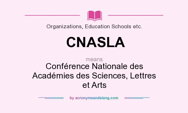 What does CNASLA mean? It stands for Conférence Nationale des Académies des Sciences, Lettres et Arts