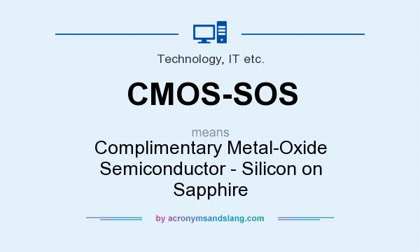 What does CMOS-SOS mean? It stands for Complimentary Metal-Oxide Semiconductor - Silicon on Sapphire