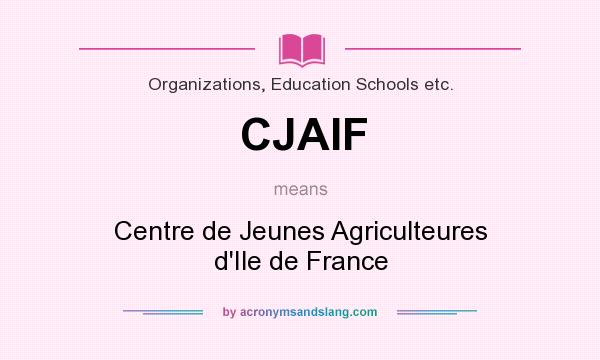 What does CJAIF mean? It stands for Centre de Jeunes Agriculteures d`Ile de France