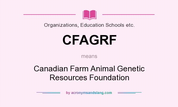 What does CFAGRF mean? It stands for Canadian Farm Animal Genetic Resources Foundation