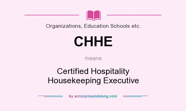What does CHHE mean? It stands for Certified Hospitality Housekeeping Executive