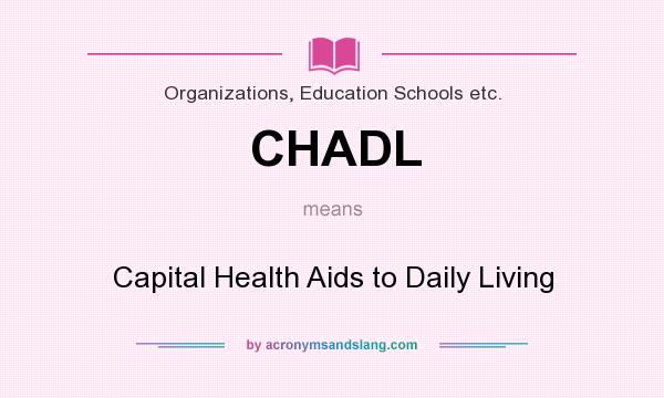 What does CHADL mean? It stands for Capital Health Aids to Daily Living