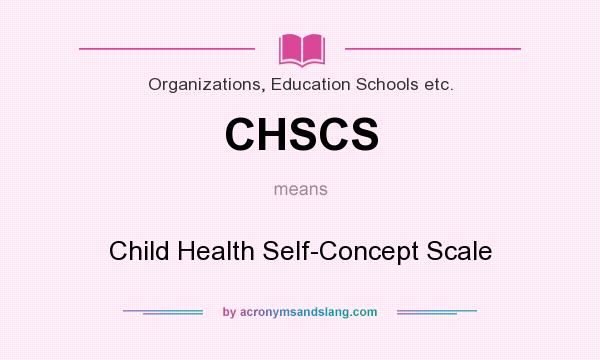 What does CHSCS mean? It stands for Child Health Self-Concept Scale