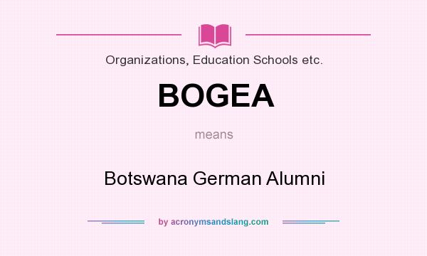 What does BOGEA mean? It stands for Botswana German Alumni