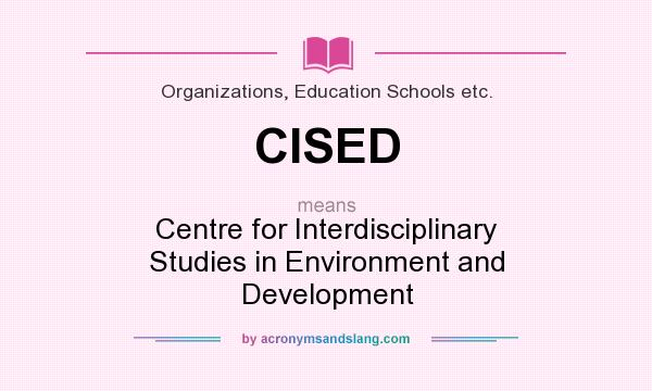 What does CISED mean? It stands for Centre for Interdisciplinary Studies in Environment and Development