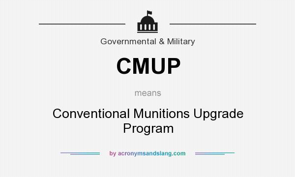 What does CMUP mean? It stands for Conventional Munitions Upgrade Program