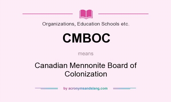 What does CMBOC mean? It stands for Canadian Mennonite Board of Colonization