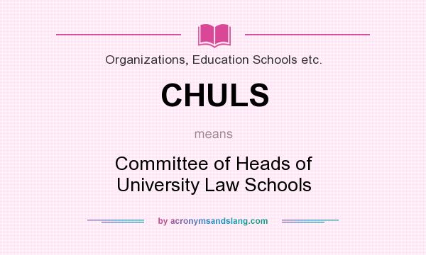 What does CHULS mean? It stands for Committee of Heads of University Law Schools