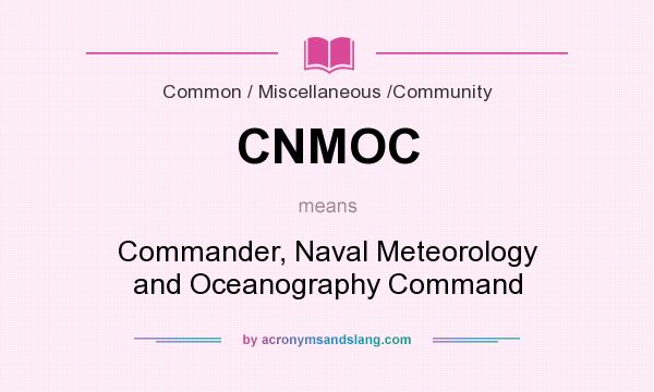 What does CNMOC mean? It stands for Commander, Naval Meteorology and Oceanography Command
