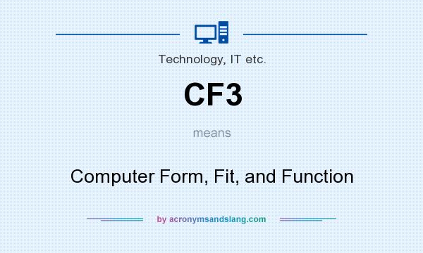 What does CF3 mean? It stands for Computer Form, Fit, and Function
